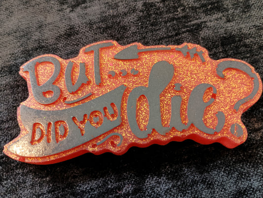 But did you die? magnet